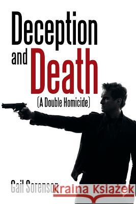 Deception and Death: (A Double Homicide) Gail Sorenson 9781514467411