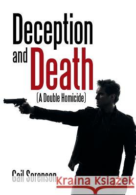 Deception and Death: (A Double Homicide) Gail Sorenson 9781514467428