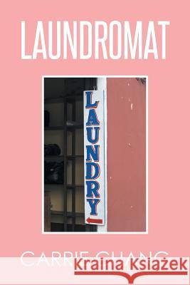 Laundromat Carrie Chang 9781514467619 Xlibris