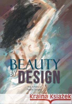 Beauty by Design: The Artistry of Plastic Surgery Malcolm W Marks Christopher a Park  9781514467718