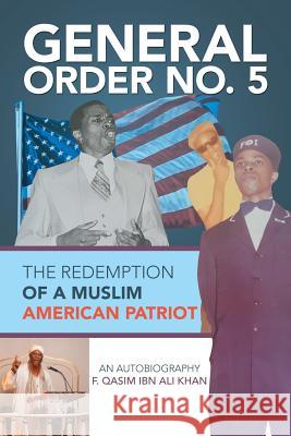 General Order No. 5: The Redemption of a Muslim American Patriot F. Qasim Ibn Ali Khan 9781514467770