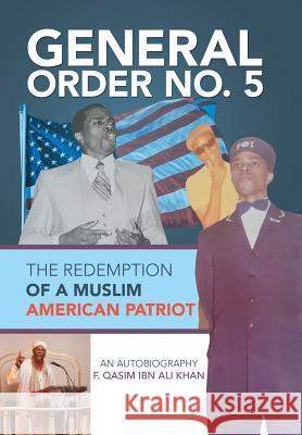 General Order No. 5: The Redemption of a Muslim American Patriot F Qasim Ibn Ali Khan 9781514467787 Xlibris