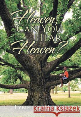 Heaven, Can You Hear Heaven? Lynette Marie 9781514467923 Xlibris