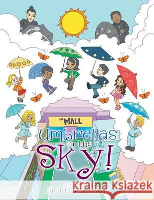 Umbrella's in the Sky! Gloria Jackson 9781514468364 Xlibris