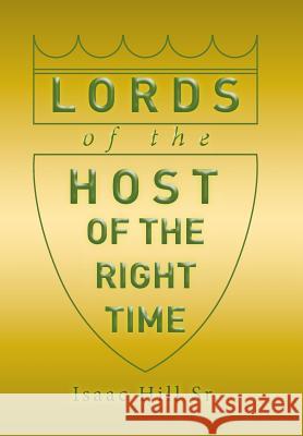 Lords of the Host: of The Right Time Hill, Isaac, Sr. 9781514468395 Xlibris