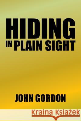 Hiding in Plain Sight Professor John Gordon (University of East Anglia UK) 9781514468937