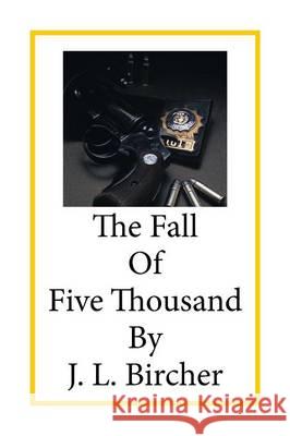 The Fall of Five Thousand J L Bircher 9781514469415 Xlibris