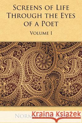 Screens of Life Through the Eyes of a Poet: Volume I Norman Nathan   9781514470077