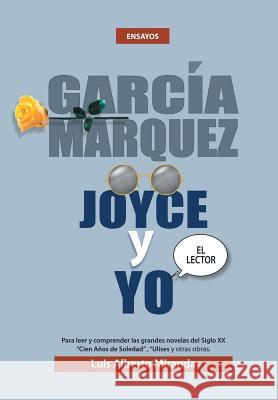Garcia Marquez, Joyce Y Yo Luis Alberto Miranda 9781514470145