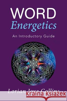 Word Energetics: An Introductory Guide Lorian Collins   9781514470770