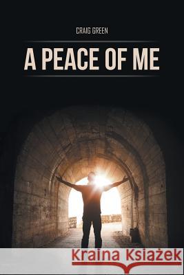 A Peace of Me Craig Green   9781514471814 Xlibris