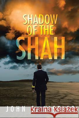 Shadow of the Shah John S Kistler   9781514472224