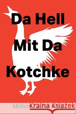 Da Hell Mit Da Kotchke Milton Schwartz 9781514473146
