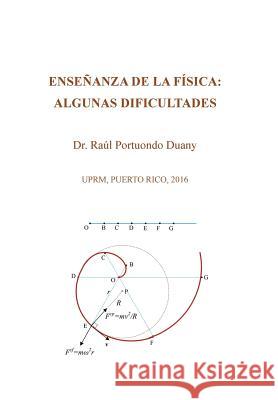 Enseñanza de la física: algunas dificultades: UPRM, Puerto Rico, 2016 Dr Raúl Portuondo Duany 9781514473443