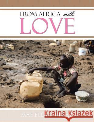 From Africa with Love Mae Ella Wright 9781514473924 Xlibris