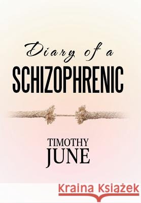 Diary of a Schizophrenic Timothy June 9781514474150