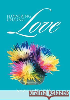 Flowering Unsung Love Amauunet Ashe 9781514474624