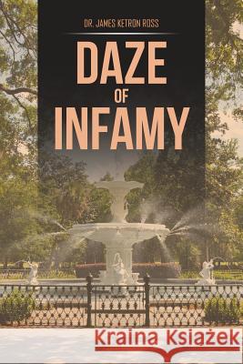 Daze of Infamy Dr James Ketron Ross 9781514474761