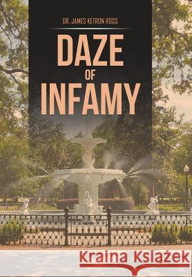 Daze of Infamy Dr James Ketron Ross 9781514474778