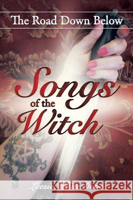 Songs of the Witch: The Road Down Below Leesie Whitedove 9781514475607 Xlibris