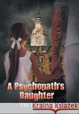 A Psychopath's Daughter Tye the Talent 9781514476048
