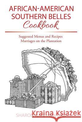 African-American Southern Belles Cookbook: Suggested Menus and Recipes Marriages on the Plantation Rd Sharon Kaye Hunt 9781514476161