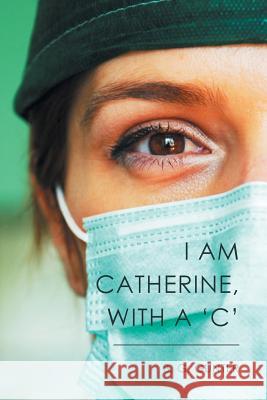 I Am Catherine, with a 'C' B G Gunter 9781514476185 Xlibris