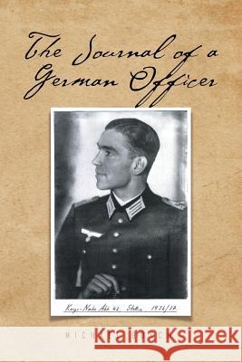 The Journal of a German Officer Michael Busch 9781514476789 Xlibris