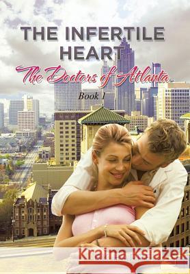 The Infertile Heart: The Doctors of Atlanta Bk Harrell 9781514477137 Xlibris