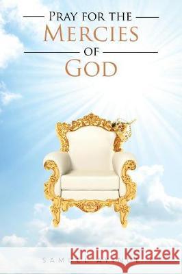 Pray for the Mercies of God Samuel Ayinde 9781514477151 Xlibris