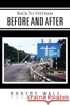 Back To Vietnam Before and After Wall, Robert 9781514477212 Xlibris