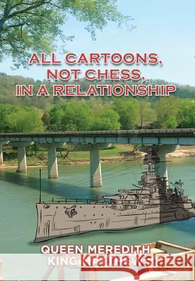 All Cartoons, Not Chess, in a Relationship Queen Meredith                           King Matthew 9781514477557 Xlibris