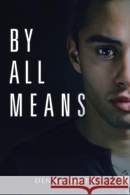 By All Means Dennis Smith 9781514477717 Xlibris