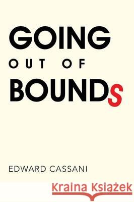 Going Out of Bounds Edward Cassani 9781514478325 Xlibris