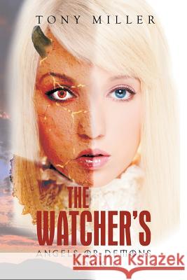 The Watcher's: Angels or Demons Tony Miller 9781514478639