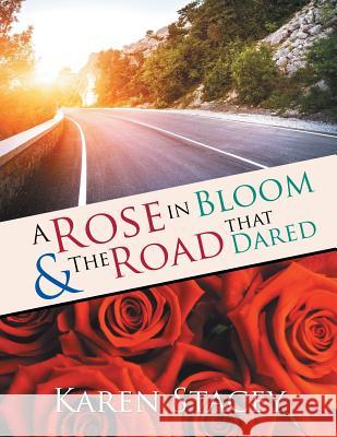 A Rose in Bloom & The Road that Dared Stacey, Karen 9781514479490