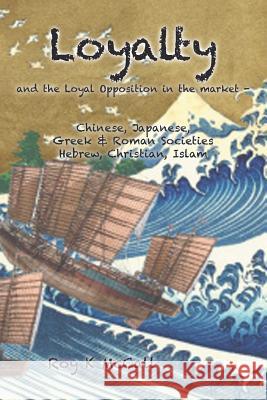 Loyalty and Loyal Opposition in the market -: Chinese, Japanese, Greek & Roman SocietiesHebrew, Christian, Islam McCall, Roy K. 9781514479575 Xlibris