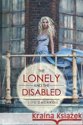 The Lonely and the Disabled Lou DeCaro 9781514480700