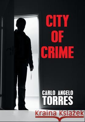 City of Crime Carlo Angelo Torres 9781514480779 Xlibris