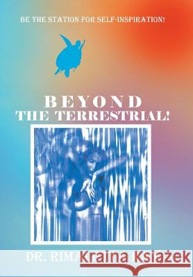 Beyond The Terrestrial! Ray, Rimaletta 9781514481103 Xlibris