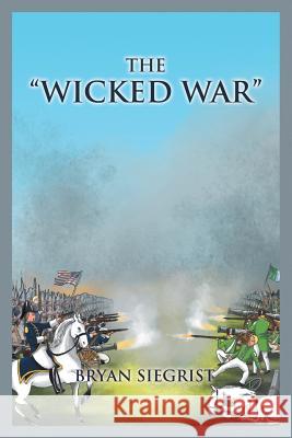 The Wicked War Bryan Siegrist 9781514481394