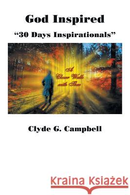God Inspired: 30 Days Inspirationals Clyde Campbell 9781514481783 Xlibris