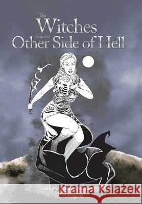 The Witches from the Other Side of Hell Dallas Dwayne Conn 9781514482247 Xlibris