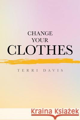 Change Your Clothes Terri Davis 9781514483510