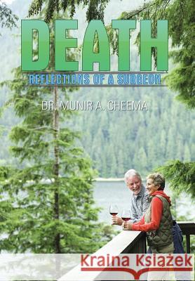 Death: Reflections of a Surgeon Dr Munir a. Cheema 9781514484746 Xlibris