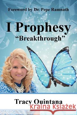 I Prophesy: Breakthrough Tracy Quintana 9781514484975