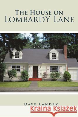 The House on Lombardy Lane Dave Landry 9781514485644 Xlibris