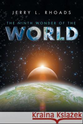 The Ninth Wonder of the World Jerry L. Rhoads 9781514485699