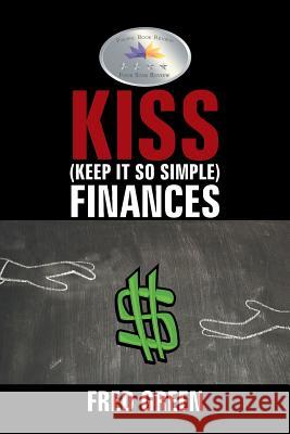 KISS (Keep It So Simple) Finances Green, Fred 9781514485712 Xlibris