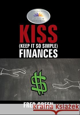 KISS (Keep It So Simple) Finances Green, Fred 9781514485729 Xlibris
